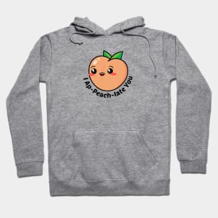 I Ap-Peach-Iate You - Peach Pun Hoodie